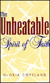 Title: The Unbeatable Spirit of Faith, Author: Gloria Copeland