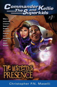 Title: (commander Kellie and the Superkids' Adventures #1) the Mysterious Presence, Author: Christopher P N Maselli