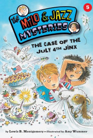 Title: The Case of the July 4th Jinx (Milo and Jazz Mysteries Series #5), Author: Lewis B. Montgomery