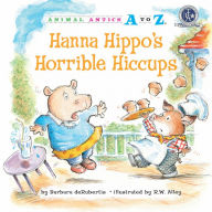 Title: Hanna Hippo's Horrible Hiccups, Author: Barbara deRubertis