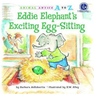 Title: Eddie Elephant's Exciting Egg-Sitting, Author: Barbara deRubertis