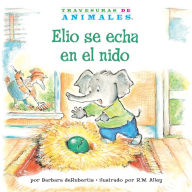 Title: Elio Se Echa En El Nido (Eddie Elephant's Exciting Egg-Sitting): La Letra E (Letter E), Author: Barbara deRubertis