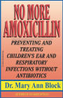 No More Amoxicillin: Preventing and Treating Ear and Respiratory Infections Without Antibiotics