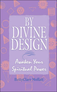 Title: By Divine Design: Awaken Your Spiritual Power, Author: BettyClare Moffatt