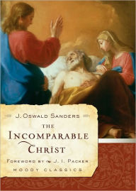 Title: The Incomparable Christ, Author: J. Oswald Sanders