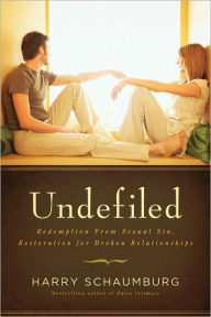 Title: Undefiled: Redemption From Sexual Sin, Restoration for Broken Relationships, Author: Harry Schaumburg