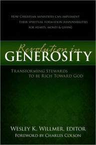 Title: A Revolution in Generosity: Transforming Stewards to be Rich Toward God, Author: Wesley K. Willmer