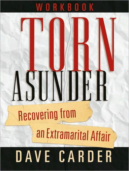 Torn Asunder Workbook: Recovering From an Extramarital Affair