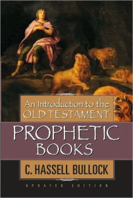 Title: An Introduction to the Old Testament Prophetic Books, Author: C. Hassell Bullock