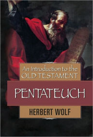 Title: An Introduction to the Old Testament Pentateuch, Author: Herbert Wolf