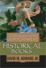 Title: An Introduction to the Old Testament Historical Books, Author: David M. Howard Jr.