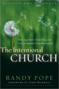 Title: The Intentional Church: Moving from Church Success to Community Transformation, Author: Randy Pope