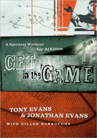 Title: Get in the Game: A Spiritual Workout For Athletes, Author: Tony Evans