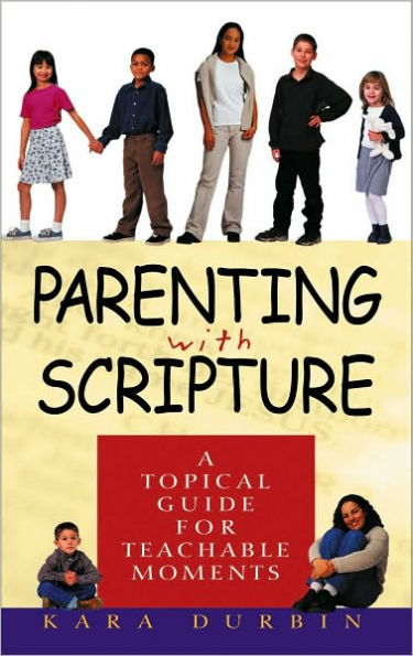 Parenting with Scripture: A Topical Guide for Teachable Moments