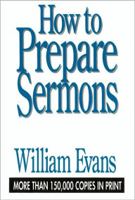 Title: How to Prepare Sermons, Author: William Evans