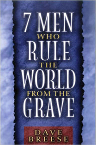 Title: Seven Men Who Rule the World From the Grave, Author: Dave Breese