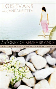 Title: Stones of Remembrance: A Rock-Hard Faith From Rock-Hard Places, Author: Lois Evans