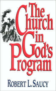 Title: The Church in God's Program, Author: Robert L. Saucy