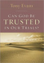 Can God Be Trusted in Our Trials?