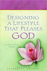 Title: Designing a Lifestyle that Pleases God: A Practical Guide, Author: Pat Ennis