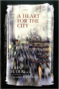 Title: A Heart for the City: Effective Ministries to the Urban Community, Author: John Fuder