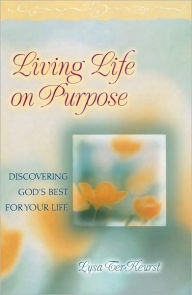 Title: Living Life on Purpose: Discovering God's Best for Your Life, Author: Lysa TerKeurst