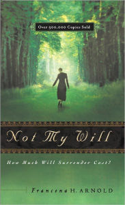 Title: Not My Will: How Much Will Surrender Cost, Author: Francena H. Arnold