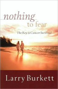 Title: Nothing to Fear: The Key to Cancer Survival, Author: Larry Burkett