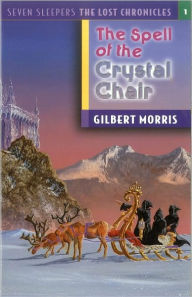 Title: The Spell of the Crystal Chair, Author: Gilbert Morris