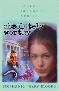 Title: Absolutely Worthy (Laurel Shadrach Series #4), Author: Stephanie Perry Moore