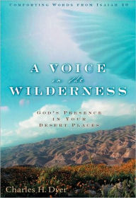 Title: A Voice in the Wilderness: God's Presence in Your Desert Places, Author: Charles H. Dyer