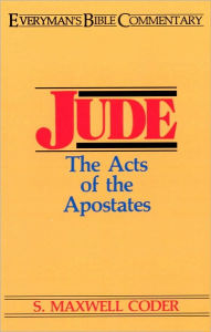 Title: Jude- Everyman's Bible Commentary: Acts of the Apostates, Author: S Maxwell Coder