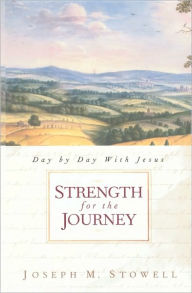 Title: Strength for the Journey: Day By Day With Jesus, Author: Joseph M. Stowell