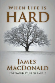 Title: When Life is Hard, Author: James MacDonald