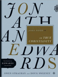 Title: Jonathan Edwards on True Christianity, Author: Owen Strachan