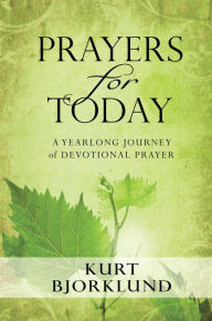 Title: Prayers for Today: A Yearlong Journey of Devotional Prayer, Author: Kurt Bjorklund