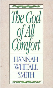 Title: The God of All Comfort, Author: Hannah Whitall Smith