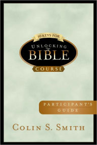 Title: 10 Keys for Unlocking the Bible Participants Guide, Author: Colin Smith