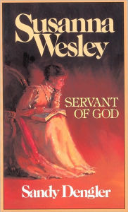 Title: Susanna Wesley: Servant of God, Author: Sandy Dengler