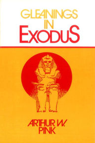 Title: Gleanings in Exodus, Author: Arthur W. Pink