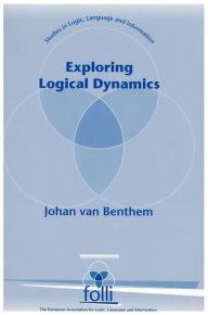 Title: Exploring Logical Dynamics / Edition 74, Author: Johan van Benthem