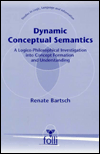 Title: Dynamic Conceptual Semantics: A Logico-Philosophical Investigation into Concept Formation and Understanding, Author: Renate Bartsch