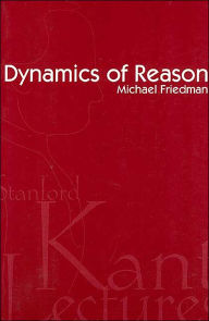Title: Dynamics of Reason / Edition 1, Author: Michael Friedman