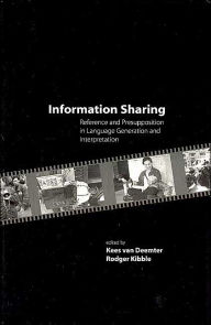 Title: Information Sharing: Reference and Presupposition in Language Generation and Interpretation, Author: Kees van Deemter