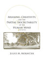 Meaning, Creativity, and the Partial Inscrutability of the Human Mind: Second Edition