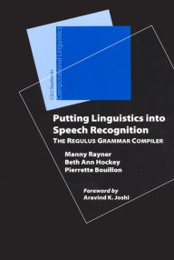 Title: Putting Linguistics into Speech Recognition: The Regulus Grammar Compiler, Author: Manny Rayner