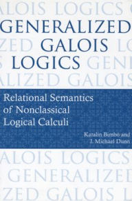 Title: Generalized Galois Logics: Relational Semantics of Nonclassical Logical Calculi, Author: Katalin Bimbo