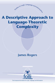 Title: A Descriptive Approach to Language-Theoretic Complexity, Author: James Rogers
