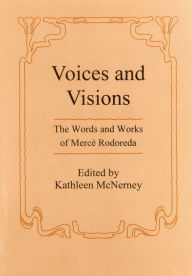 Title: Voices And Visions: The Words and Works of Merce Rodoreda, Author: Kathleen McNerney