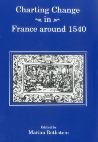 Title: Charting Change in France Around 1540, Author: Marian Rothstein